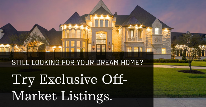 Still Looking for Your Dream Home? Try Exclusive, Off-Market Listings